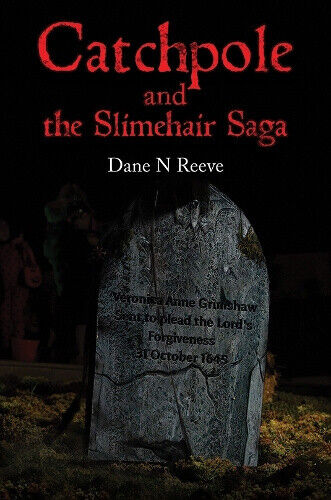 Catchpole and the Slimehair Saga by Dane N. Reeve