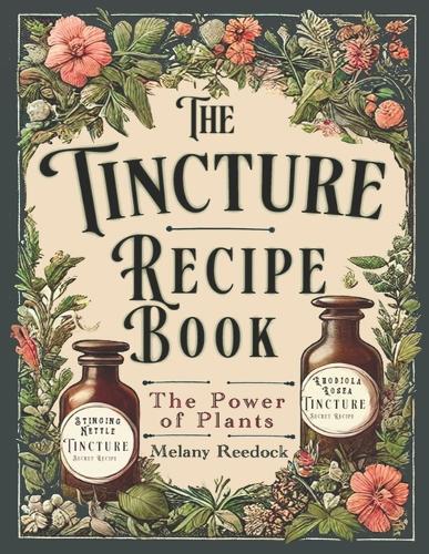Melany Reedock Tincture Recipe Book (Tascabile)