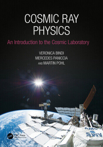 Cosmic Ray Physics: An Introduction to the Cosmic Laboratory by Bindi, Veronica