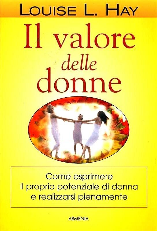 Il valore delle donne. Come esprimere il proprio potenziale di donna e realizzar
