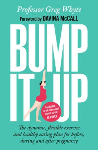 Bump It Up: The Dynamic, Flexible Exercise and Healthy Eating Plan For Before,