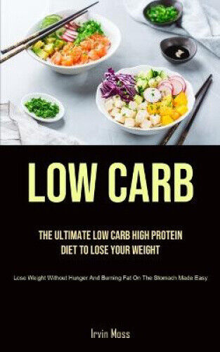Low Carb: The Ultimate Low Carb High Protein Diet To Lose Your Weight (Lose