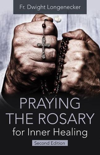 Fr Dwight Longenec Praying the Rosary for Inner Healing, Second Edit (Tascabile)