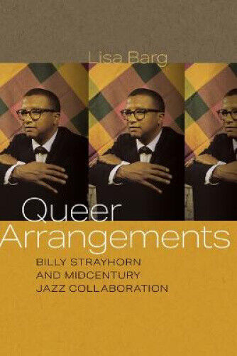 Queer Arrangements: Billy Strayhorn and Midcentury Jazz Collaboration (Music /