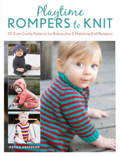 Playtime Rompers to Knit: 25 Cute Comfy Patterns for Babies Plus 2 Matching