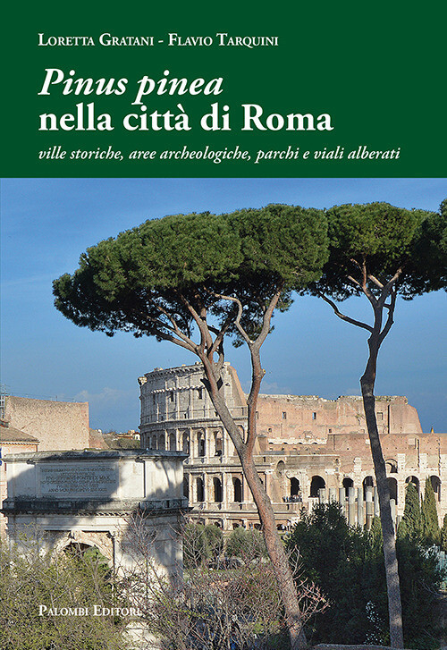 «Pinus Pinea» Nella Città Di Roma. Ville Storiche, Aree Archeologiche, Parchi E
