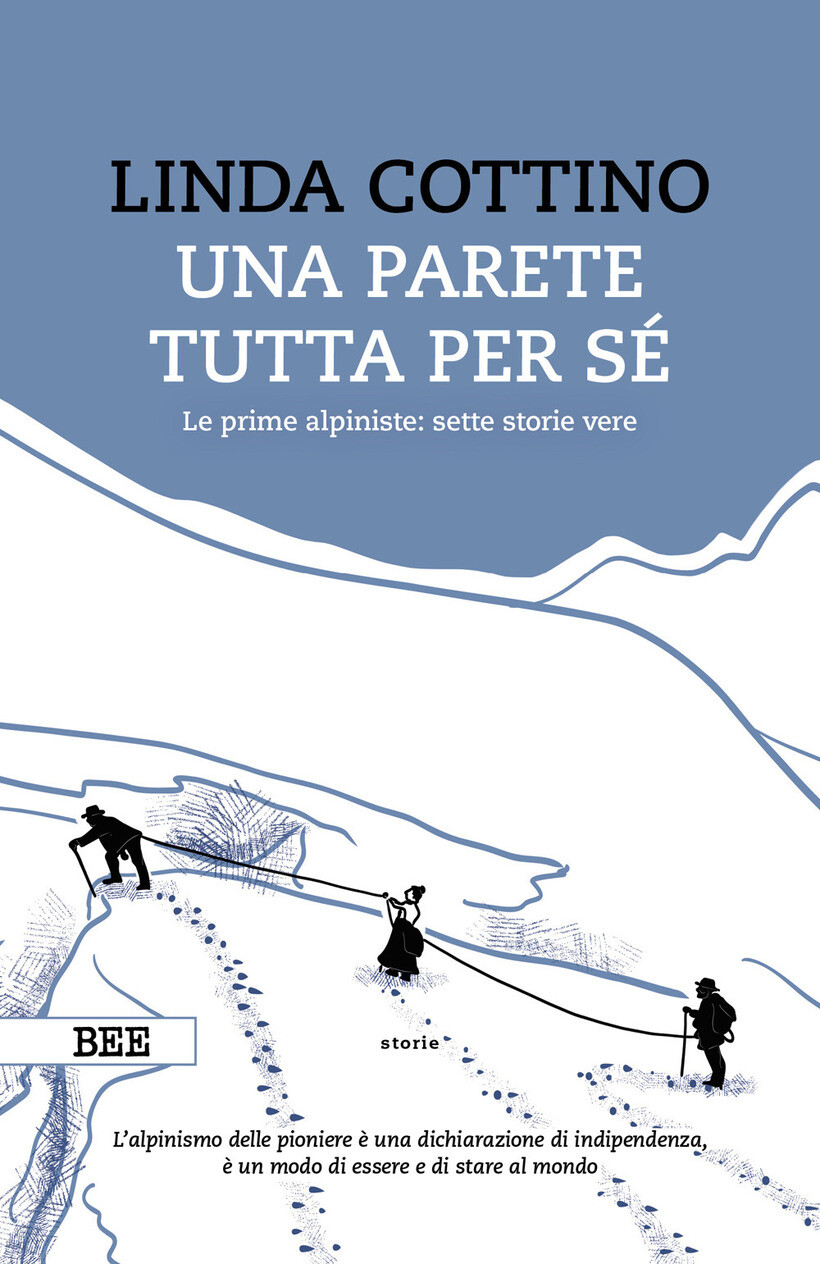 PARETE TUTTA PER SÉ. LE PRIME ALPINISTE: SETTE STORIE VERE (UNA) - COTTINO