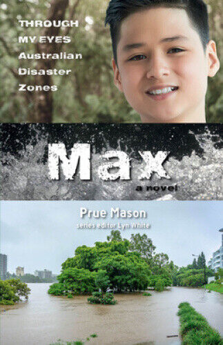 Max: Through My Eyes - Australian Disaster Zones by Prue Mason