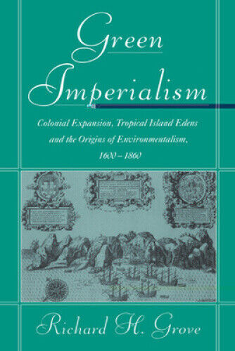 Green Imperialism: Colonial Expansion, Tropical Island Edens and the Origins