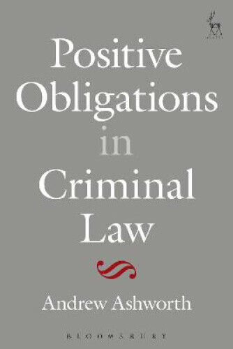 Positive Obligations in Criminal Law by Ashworth, Andrew, QC