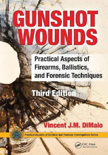 Gunshot Wounds: Practical Aspects of Firearms, Ballistics, and Forensic