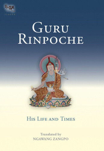 Guru Rinpoche: His Life and Times by Ngawang Zangpo