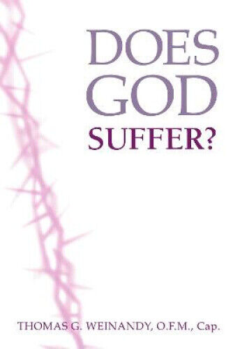 Does God Suffer? by Weinandy, O. F. M. Thomas