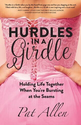 Hurdles in a Girdle: Holding Life Together When You're Bursting at the Seams