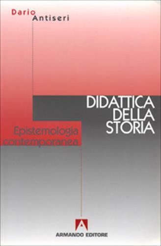 Epistemologia contemporanea e didattica della storia - Antiseri Dario