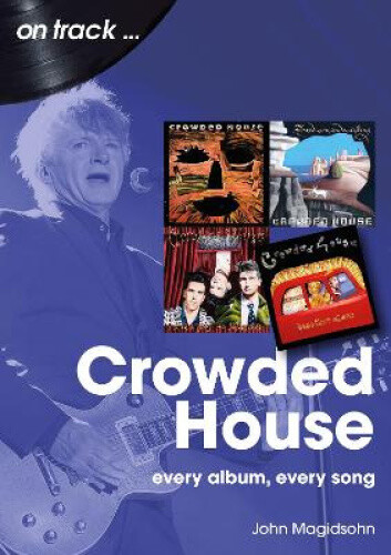 Crowded House On Track: Every Album, Every Song (On Track) by Magidsohn, Jon