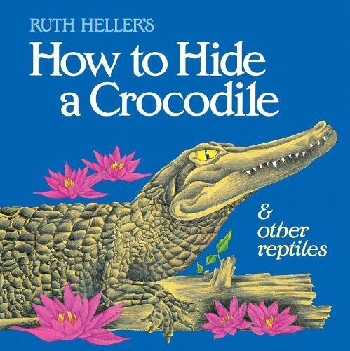 Ruth Heller How to Hide a Crocodile & Other Reptiles (Tascabile)