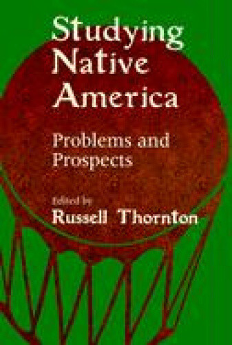 Studying Native America: Problems and Prospects by Russell Thornton