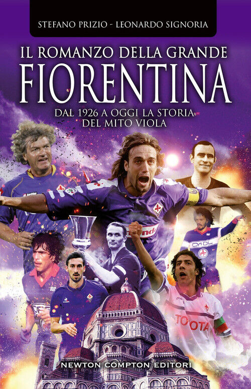 Il Romanzo Della Grande Fiorentina. Dal 1926 A Oggi La Storia Del Mito Viola -