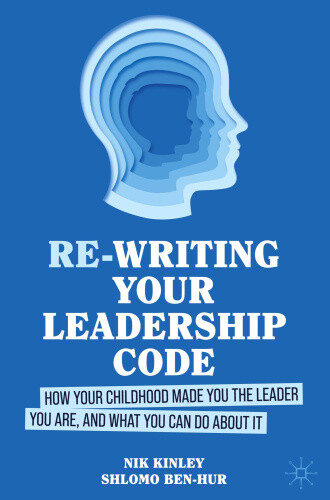 Re-Writing Your Leadership Code: How Your Childhood Made You the Leader You