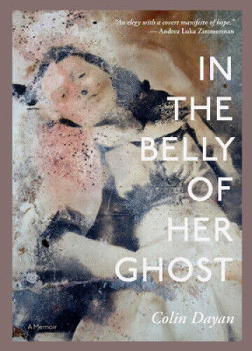 In the Belly of Her Ghost: A Memoir (LARB True Stories) by Dayan, Colin