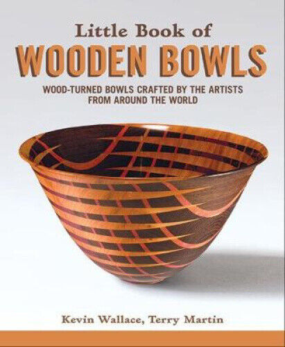 Little Book of Wooden Bowls: Wood-Turned Bowls Crafted by Master Artists from