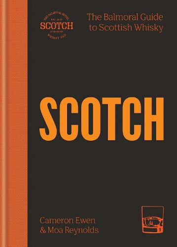 Scotch: The Balmoral Guide to Scottish Whisky by Cameron Ewen