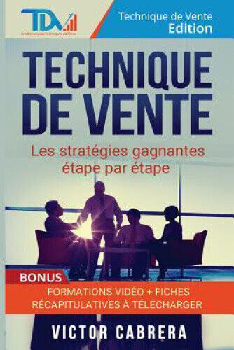 Technique de Vente: Les Strategies Gagnantes Etape par Etape + *BONUS*