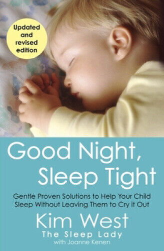 Good Night, Sleep Tight: Gentle Proven Solutions to Help Your Child Sleep