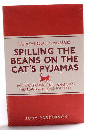 Spilling the Beans on the Cat's Pyjamas: Popular Expressions - What They Mean