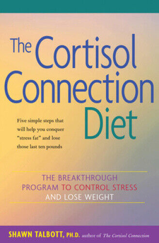 The Cortisol Connection Diet: The Breakthrough Program to Control Stress and