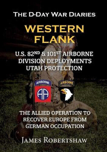 The D-Day War Diaries - Western Flank: US 82nd and 101st Airborne Division