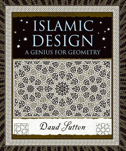 Islamic Design: A Genius for Geometry (Wooden Books) by Sutton, Daud