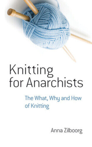 Knitting for Anarchists: The What, Why and How of Knitting (Dover Knitting,