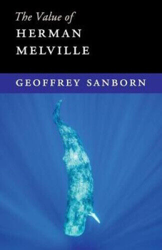 The Value of Herman Melville (The Value of) by Sanborn, Geoffrey