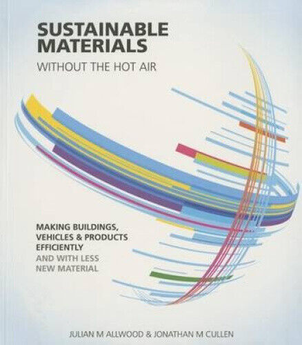 Sustainable Materials without the hot air: Making buildings, vehicles and