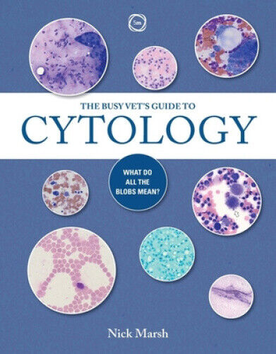 The Busy Vet's Guide to Cytology: What Do All the Blobs Mean? by Nick Marsh