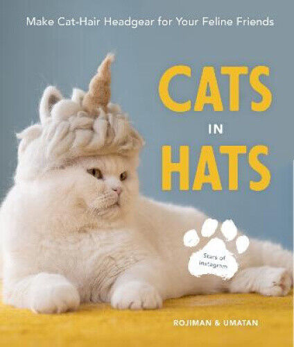 Cats in Hats: Make Cat-Hair Headgear for Your Feline Friends by Rojiman