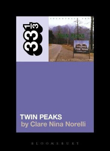Angelo Badalamenti's Soundtrack from Twin Peaks (33 1/3) by Norelli, Clare Nina