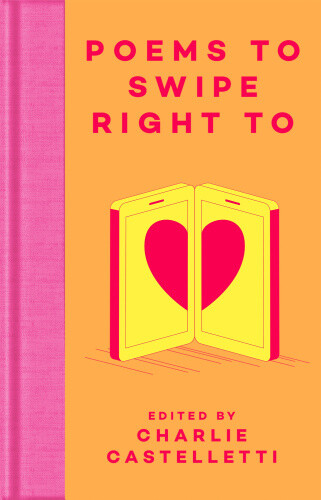 Poems to Swipe Right to: A Collection of Classic Poems to Help You Navigate