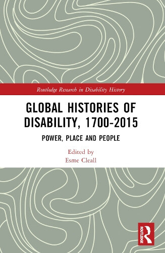 Global Histories of Disability, 1700-2015: Power, Place and People (Routledge