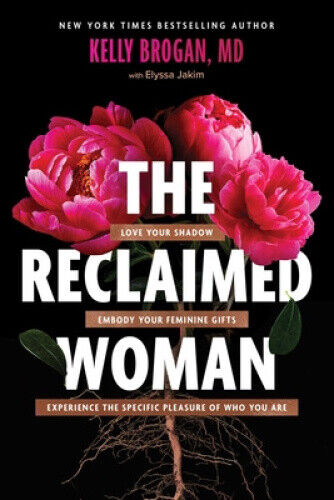 The Reclaimed Woman: Love Your Shadow, Embody Your Feminine Gifts, Experience