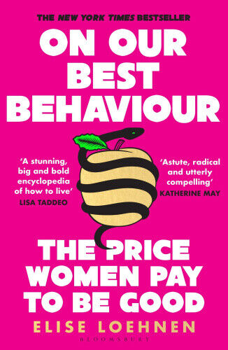 On Our Best Behaviour: The Price Women Pay to Be Good by Loehnen, Elise