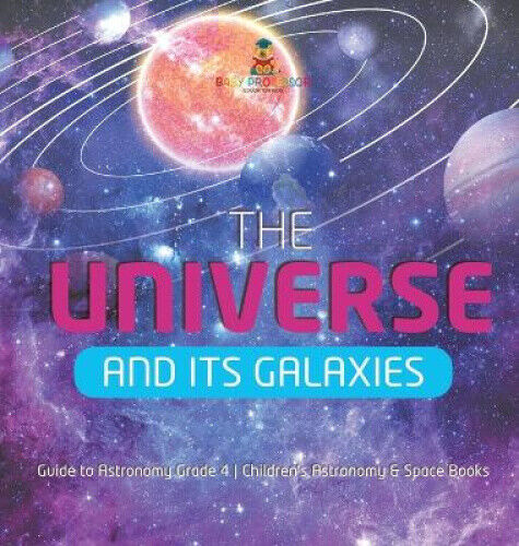The Universe and Its Galaxies | Guide to Astronomy Grade 4 | Children's