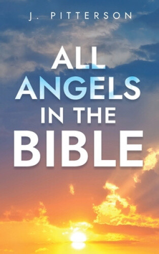 All Angels in The Bible: Unveiling Divine Messengers and Guardians - A