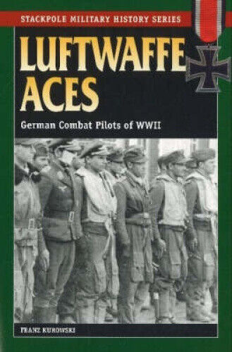 Luftwaffe Aces: German Combat Pilots of WW11 (Stackpole Military History Series)