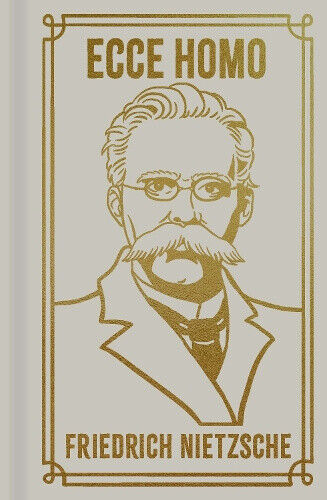 Ecce Homo (Arcturus Ornate Classics) by Frederich Nietzsche