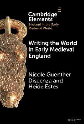 Writing the World in Early Medieval England (Elements in England in the Early