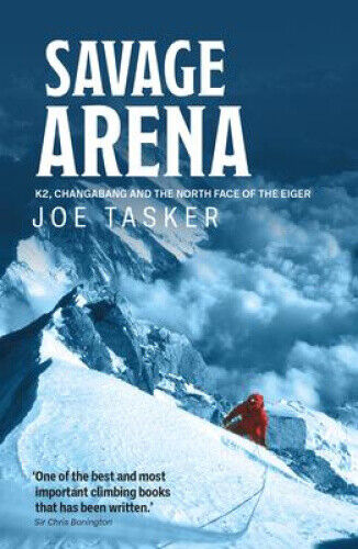Savage Arena: K2, Changabang and the North Face of the Eiger by Joe Tasker