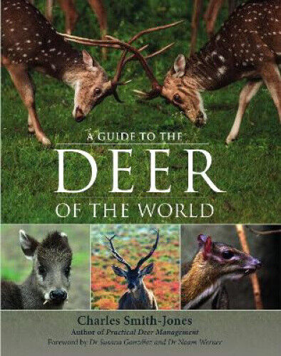 A Guide to the Deer of the World by Charles Smith-Jones